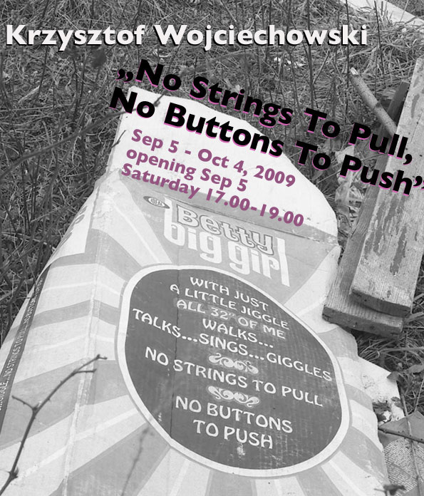 Krzysztof Wojciechowski.„No Strings To Pull, No Buttons To Push” (Sep 5 – Oct 4)